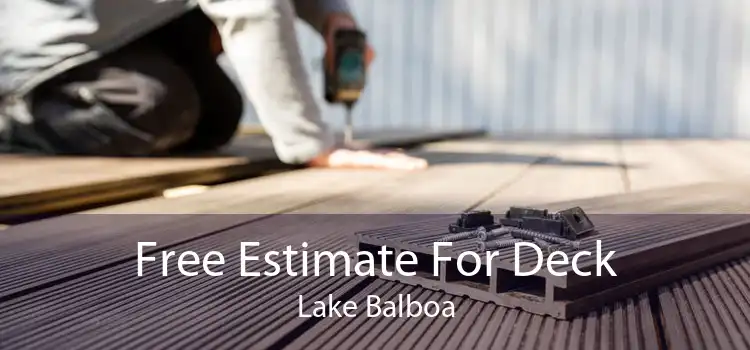 Free Estimate For Deck Lake Balboa